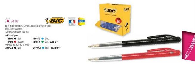 M 10  Bille indéformable. Corps à la couleur de l'encre Ecriture moyenne.  Conditionnement par 50  • Classique  114509. Nor 114495  Rouge  Bote de 90+10 offerts 307434 Nor  BIC  114479  Bleu Vert 0,65