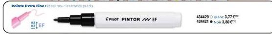 Pointe Extra Fine 1 idéal pour les tracés précis  [EF  PILOT PINTOR EF  434420 Blanc 3,77 €TTC  434421 Noir 3,80 € 