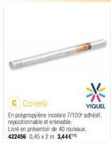 C Coverly  VIQUEL  En polypropylène incolore 7/100 adhésif, repositionnable et enlevable. Livré en présentoir de 40 rouleaux 422456 0,45x2 m 3,44€™ 