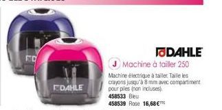 EDAHLE  458533 Bleu  458539 Rose 16,68 €  JMachine à tailler 250  DAHLE  Machine électrique à taille Taille les crayons jusqu'à 8 mm avec compartiment pour piles (non incluses) 