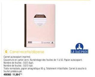 GISTAUR  Cametrecette/dépense  LE DAUPHIN  Carnet autocopiant imprimé.  Couverture en carton vemi Numérotage des feuilles de 1 à 50. Papier autocopiant Nombre de feuilles:50/2 dupl  Nombre de feuilles