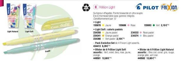 Light Natural  Light Soft  Pastel  Som facite  C Frixion Light  Surligneur effaçable. Pointe biseautée et utra souple. Encre thermosensible avec gomme intégrée Conditionnement par 12  • Light  155678 