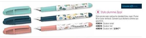 Schneider  Schnelder  Schneider  Stylo plumme Zippi  Stylo plume avec cartouche standard bleu royal. Plume Men acier renforcé. Convient aux droitiers comme aux gauchers.  439314 Couleur corall  439315