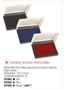 Tampon encreur réencrable  Boitier ABS. Pour timbre caoutchouc ou résine. Garantie longue durée.  Dimensions: 10 x 7,5 cm Conditionnement par 10  297862. Nor 297854. Bleu 297846 Rouge 1,68 € 