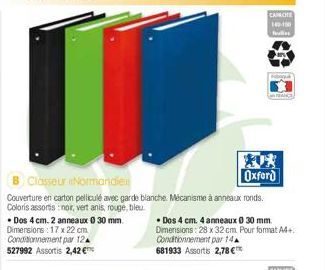 • Dos 4 cm. 2 anneaux 0 30 mm. Dimensions: 17 x 22 cm Conditionnement par 12A 527992 Assortis 2,42 €  Oxford  B Classeur Normandie  Couverture en carton pelliculé avec garde blanche. Mécanisme à annea