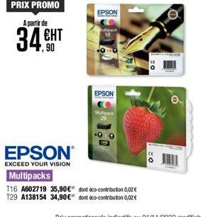 PRIX PROMO  A partir de  34,90  ЕНТ  EPSON  EXCEED YOUR VISION  Multipacks  T16 A602719 35,90€  T29 A138154 34,90 €  EPSON  tipack  16  EPSON  ICE  0  O 