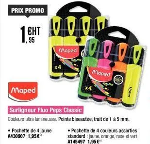 prix promo  maped  ент  95  • pochette de 4 jaune a430907 1,95€*  maped  surligneur fluo peps classic  couleurs ultra lumineuses. pointe biseautée, trait de 1 à 5 mm.  www  maped  →  mapa  • pochette 