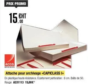 prix promo  15.ht  ент  acco brands  attache pour archivage «capiclass i  en plastique haute résistance. ecartement perforation : 8 cm. boîte de 50. rouge a331113 15,00€*  