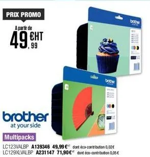 prix promo  a partir de  ент  brother  at your side  multipacks  lc123valbp a139346 49,99 € dont éco-contribution 0,02€ lc129xlvalbp a231147 71,90€ dont éco-contribution 0,06 €  brother  brother  -ma 