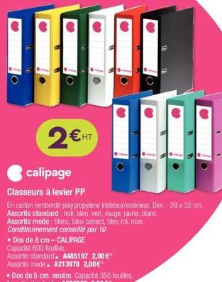 104  2€ HT  calipage  Classeurs à levier PP  En carton rembordé polypropylène intérieur/extérieur. Dim.: 29 x 32 cm Assortis standard: noir, bleu, vert, rouge, jaune, blanc. Assortis mode: blanc, bleu