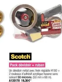 scotch  scotch  pack dévidoir + ruban  un dévidoir métal avec frein réglable h180 + 2 rouleaux d'adhésif acrylique havane sans solvant 50 microns. (50 mm x 66 m). a135170 19,30 €¹ 