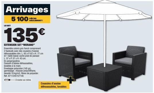 Arrivages 5 100EMENT!  PIÈCES  LE SET  135€  EXTENSION SET "MERANO"  Ensemble coloris gris foncé comprenant 2 fauteuils avec des coussins d'assise déhoussables dim. L. 65 x P. 62 x H. 77 cm et 1 table