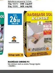 25  2650  1604  séchage rapide: 3  ragréage chrono p3  solsietieurstslens. passage  bagreage sol  ragreage sol rapide  we  somerieurs ou anciens  165 