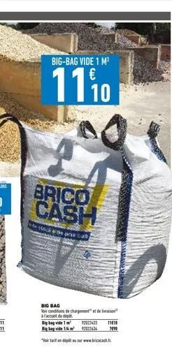 big-bag vide 1 m³  1110  brico cash  pris  big bag  vair conditions de chargement et de la à facul de dép  big bagvide 1  big bag vide 1/6  "vole tarif en dépôt ou sur www.bricocast.fr  2022433 1110 9