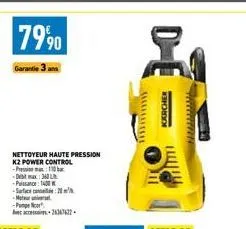 7990  garantie 3 ans  nettoyeur haute pression k2 power control -pression -debit: 360 -puissance 1400  10  -surface 20¹ -motor univers -pn acc26346  ************  d-e  karcher 