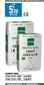 21 LENG CE  VRA  CE  VON  CIMENT GRIS  25 kg 1204045420 lekg 021 35 kg 50408555895 kg 017  MORTIERS & BÉTONS  VON  VRACS DU NORD  CIMENT  CEM 32,5R 85-9 