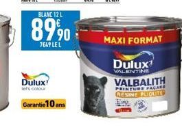 BLANC 12 L  89 90  7649 LE L  Dulux  let's colour  Garantie 10 ans  MAXI FORMAT  Dulux  VALENTINE  VALBALITH  PEINTURE FAÇAGE RESINE PLIQUITE 