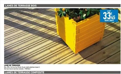 lames de terrasse bois  lame de terrasse  dim 390 x 14.5 cm  une face lisse et une face rau 92037664  lames de terrasse composite  28 mm. es pin, traité autoclave classe 3  lem  3345  18090 l'unité  