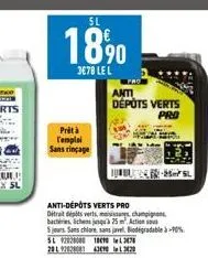 5l  18 %0  3678 le l  prêt à  l'emploi  sans rinçage  anti-dépôts verts pro ditrait dépits verts, mais bachines, schens jusqu'à 25 action  5 jours. sans chiare sans javel. biodegradable à 90%  sl 9202