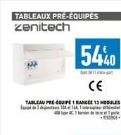 TABLEAUX PRÉ-ÉQUIPÉS zenitech  TABLEAU PRÉ-ÉQUIPE 1 RANGEE 13 MODULES Equip de 2 disjoncteurs 108 et 168, 1 interrupteur differentiel 404 type AC, 1 bannier de terre et parte  232836  5440  Dont DE11 