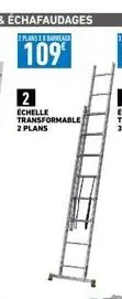 2 plans 18 barreau  109€  2  échelle transformable 2 plans 