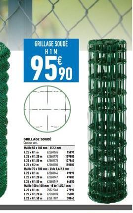 GRILLAGE SOUDÉ H1M  95%0  GRILLAGE SOUDÉ Couvert  Maile 50 x 100 mm-82.2mm L25x1  47560165  L25x1,20m 62560170  L25x1.50m 62560175  95090  109000  127440  190000  L252  62560180  Maille 75x100 mm-8de1