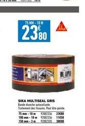 75 MM-10M  2380  SIKA MULTISEAL GRIS Bande anche att Traitement des fissures et  75mm-10m 9200233 23480 100mm-10m 120023361150 350mm-1m 92002325 000 