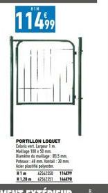 EIM  11499  PORTILLON LOQUET Coloris vert Largeur In Maillage 100 50 Diamire du maillage: 83.5mm Poteaux: 48 mm Tantal: 30 mm Acier plastifié polyester 