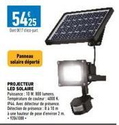 5425  17  Panneau solaire déporté  PROJECTEUR  LED SOLAIRE Puissance: 10 W 800 lumen Température de couleur: 4000 K IP44 Avec détecteur de prince Detection de présence 8 à 10 m à une hauteur de pose -