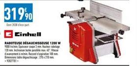 31990  Dont 20 part  Einhell  RABOTEUSE DÉGAUCHISSEUSE 1200 W 9000 tr/min Epaisseur coupe 3 mm Hauteur rabotage 120mm bax45 d'avancement 6mmin, Raccord d'aspiration 10 Dimension table desage:270x210mm