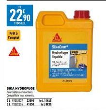 21  22,90  11845 LE  Prità  l'emploi  SIKA HYDROFUGE Pour min Compatible to ciment  SikaCom Hydrofuge PRO quide  2L 92002227 2290 L1145 SL 92082326 41450  LO  Lis 