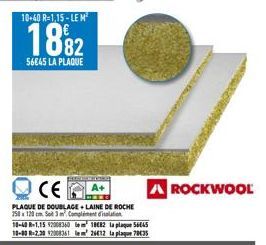 10+40 R=1,15-LE M  18%2  56845 LA PLAQUE  CE  PLAQUE DE DOUBLAGE+LAINE DE ROCHE 250 x 120 cm Sot 3m Complement disolation 10-40 R-1,15 92008360 ²1882 la plaque 5645 10-80 R-2.30 12008361 lem² 26412 la