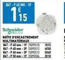 Schneider O BOITE D'ENCASTREMENT MULTIMATERIAUX  867-P 40 mm-1P 250955101415  867-P 48mm-2P 25095512 4050 067-P40 mm-3P 25095513 540  ------  2010 