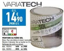 VARIATECH  et  8.5 9 254  0,5L  14,⁹0  29€80 LE L  PEINTURE GLYCERO SOL Blanc Pour sols béton et ciment Lessivable N Résiste à abrasion Sec au toucher en 3  des  solvant.….….. 14902980 7990 19  ARIATE