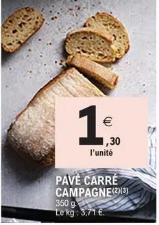 h  1€  1,30 l'unité  (11)  pavé carré campagne (2) (3)  350 g. le kg: 3,71 €. 