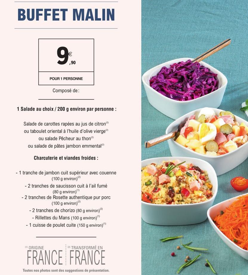 BUFFET MALIN  9%  ,90  POUR 1 PERSONNE  Composé de:  1 Salade au choix / 200 g environ par personne :  Salade de carottes rapées au jus de citron (²) ou taboulet oriental à l'huile d'olive vierge ou s