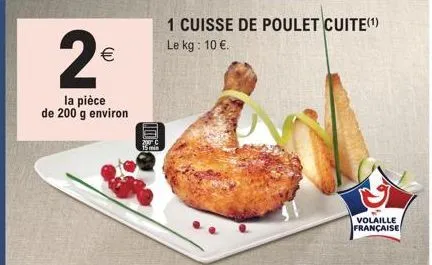 2€  (11)  la pièce de 200 g environ  10%  1 cuisse de poulet cuite(¹) le kg: 10 €.  volaille  française 
