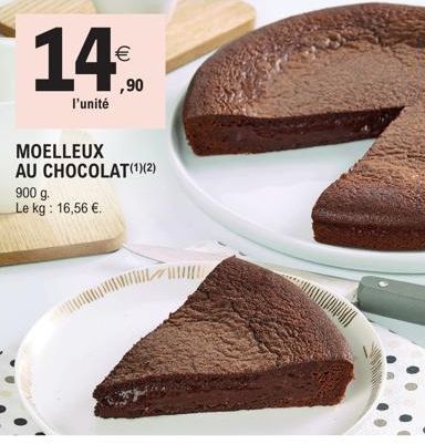 14%.  l'unité  MOELLEUX AU CHOCOLAT(¹)(2)  900 g. Le kg: 16,56 €. 