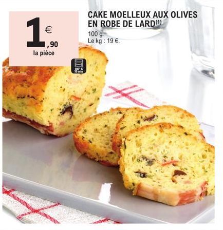 €  ,90  la pièce  TOO  CAKE MOELLEUX AUX OLIVES EN ROBE DE LARD(¹)  100 g  Le kg: 19 €.  