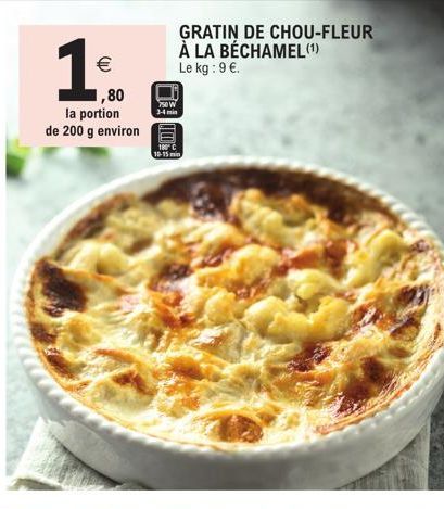 €  1,80  la portion de 200 g environ  POW  3-4 min  回  10-15  GRATIN DE CHOU-FLEUR À LA BÉCHAMEL (1) Le kg: 9 €. 