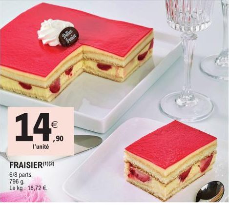 l'unité  €  FRAISIER(¹)(2) 6/8 parts. 796 g.  Le kg: 18,72 €.  Delice Fraise  ,90 