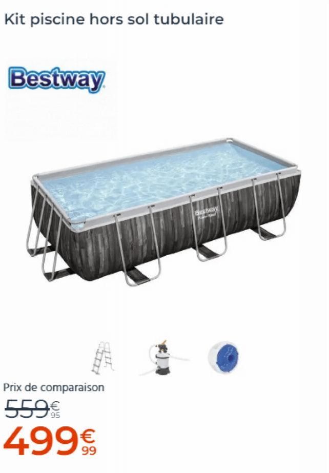 Kit piscine hors sol tubulaire  Bestway  Prix de comparaison  559€  499€€€€  Btwaary  