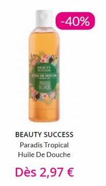 BEAUTY  BELLE DE CONSE  -40%  BEAUTY SUCCESS Paradis Tropical Huile De Douche  Dès 2,97 € 