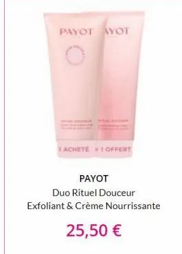 payot ayot  1 acheté = 1 offert  payot  duo rituel douceur  exfoliant & crème nourrissante  25,50 € 