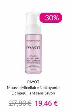 PAYOT  HOUSSE MICELLAIRE NETTOYANTE  -30%  PAYOT  Mousse Micellaire Nettoyante Demaquillant sans Savon  27,80 € 19,46 € 