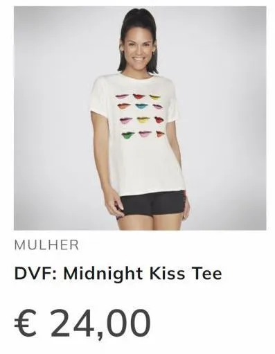 mulher  dvf: midnight kiss tee  € 24,00 