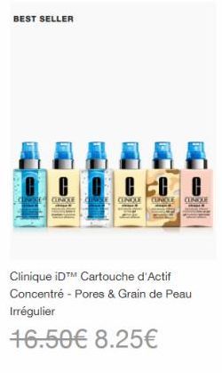 BEST SELLER  CONTRA  00  CUNCLE S CLINIQUE CUNKLE CINQUE  Clinique iD™ Cartouche d'Actif Concentré - Pores & Grain de Peau Irrégulier  16.50€ 8.25€ 
