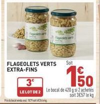 3  LE LOT DE 2  179  FLAGEOLETS VERTS EXTRA-FINS  Flageolets vert  Soit  150  Le bocal de 420 g si 2 achetés soit 3€57 le kg 