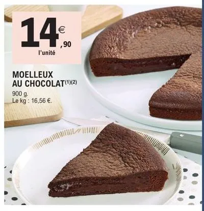 14%.  l'unité  moelleux au chocolat(¹)(2)  900 g. le kg: 16,56 €. 