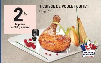 2€  (11)  la pièce de 200 g environ  10%  1 cuisse de poulet cuite(¹) le kg: 10 €.  volaille  française 